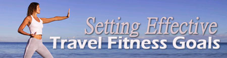 Setting Effective Travel Fitness Goals