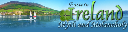 Eastern Ireland: Myth and Melancholy