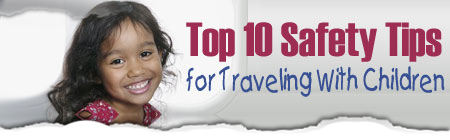Top 10 Safety Tips for Traveling With Children