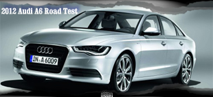 2012 Audi A6 Road Test Review by Steve Siler