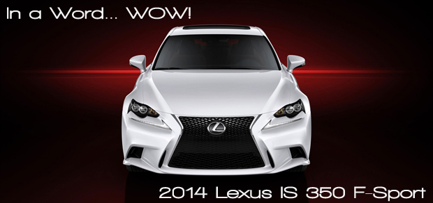 2014 Lexus IS 350 F Sport Road Test - In a Word... WOW!