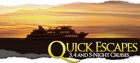 Quick Escapes - 3, 4 and 5-Night Cruises