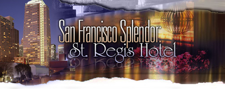 San Francisco Splendor: St Regis Hotel