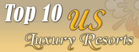 Top 10 US Luxury Resorts