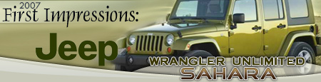 ROAD & TRAVEL First Impressions: 2007 Jeep Unlimited Wrangler Sahara