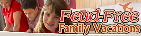 Fued-Free Family Vacations