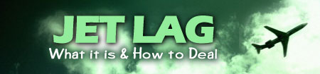 Jet Lag  : What it is & How to Deal