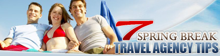 ROAD & TRAVEL Travel Safety: Spring Break Travel Agency Tips
